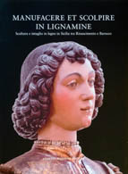 Manufacere et scolpire in lignamine. Scultura e intaglio in legna in Sicilia tra Rinascimento e Barocco