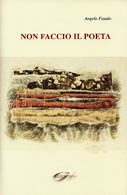 Angelo Fasulo. Non faccio il poeta