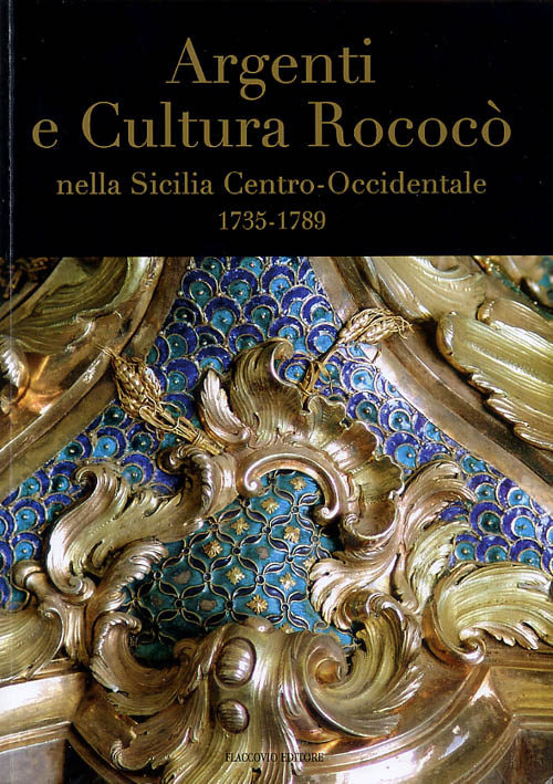   Argenti e Cultura Rococò nella Sicilia Centro-Occidentale. 1735-1789