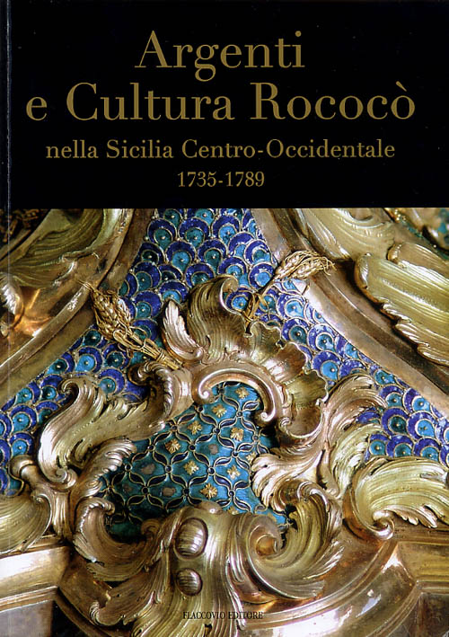 Argenti e Cultura Rococò nella Sicilia Centro-Occidentale. 1735-1789