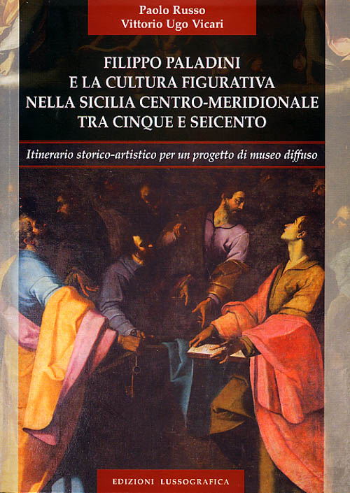   Filippo Paladini e la cultura figurativa nella Sicilia Centro-Meridionale tra Cinque e Seicento