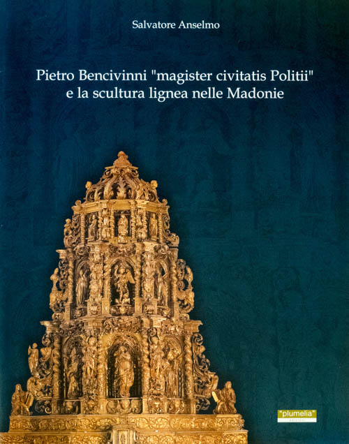 Pietro Bencivinni magister civitatis Politii e la scultura lignea nelle Madonie