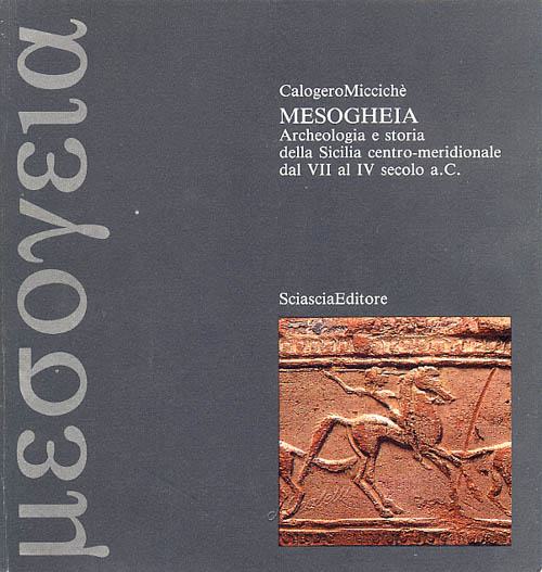  Mesogheia. Archeologia e storia della Sicilia centro-meridionale dal VII al IV secolo a.C.