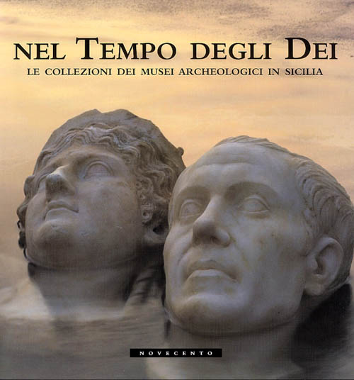  Nel tempo degli Dei. Le collezioni dei musei archeologici in Sicilia