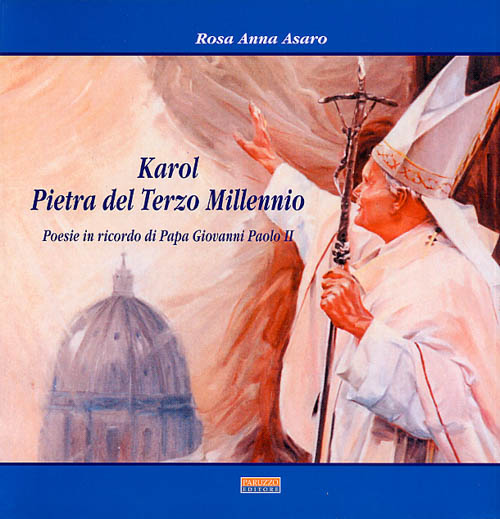 Karol, Pietra del Terzo Millennio. Poesie in ricordo di Papa Giovanni Paolo II