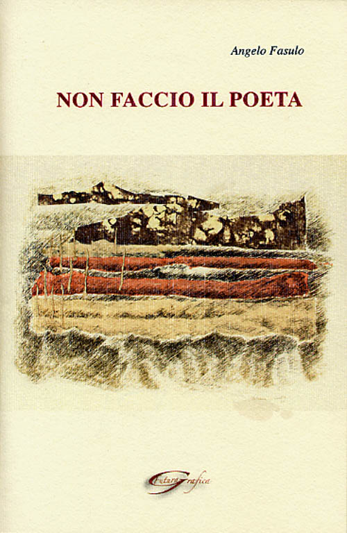 Angelo Fasulo. Non faccio il poeta
